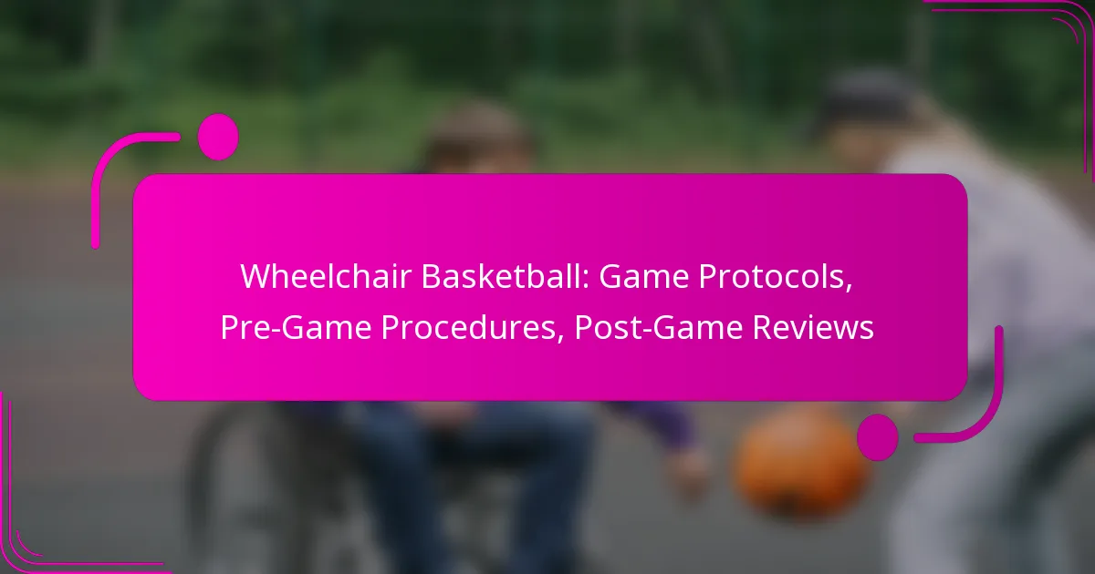 Wheelchair Basketball: Game Protocols, Pre-Game Procedures, Post-Game Reviews