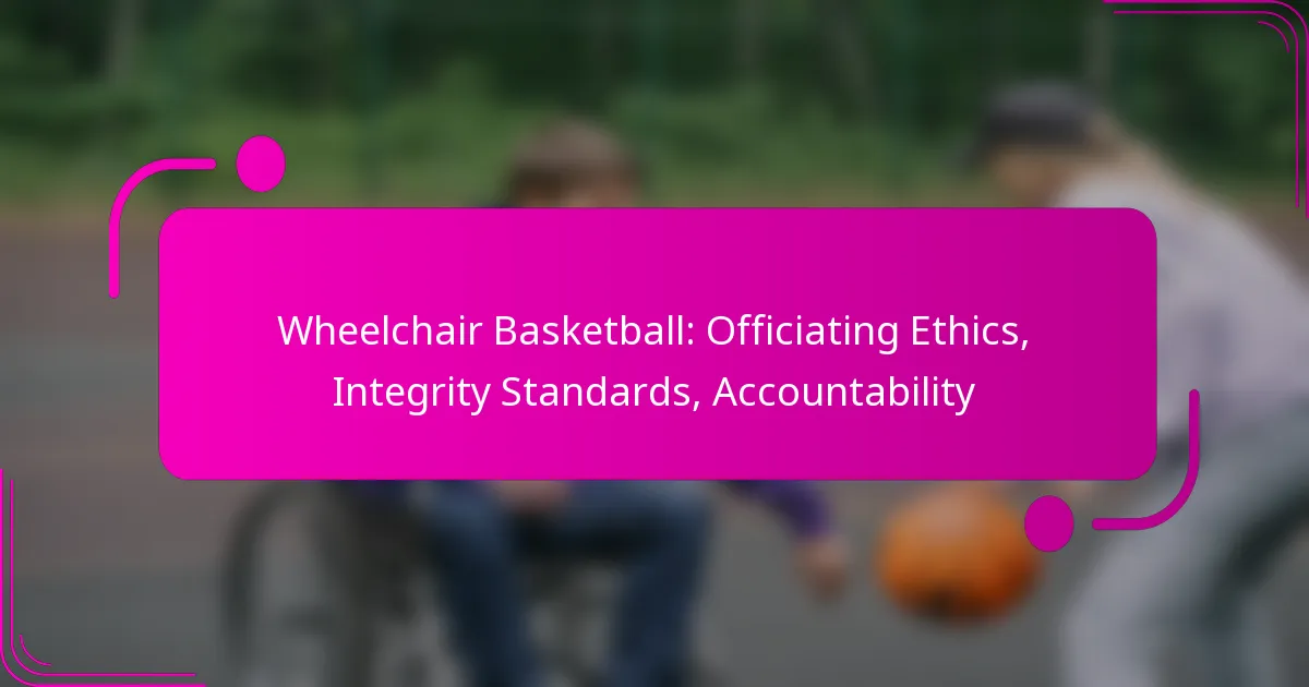 Wheelchair Basketball: Officiating Ethics, Integrity Standards, Accountability