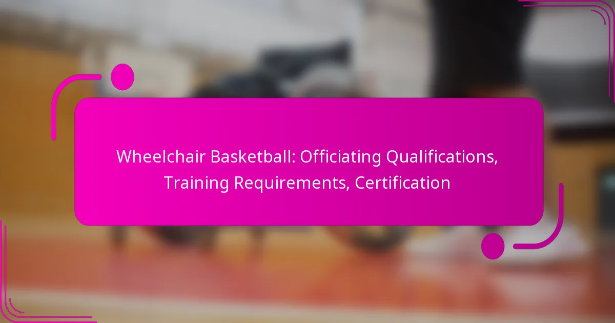 Wheelchair Basketball: Officiating Qualifications, Training Requirements, Certification