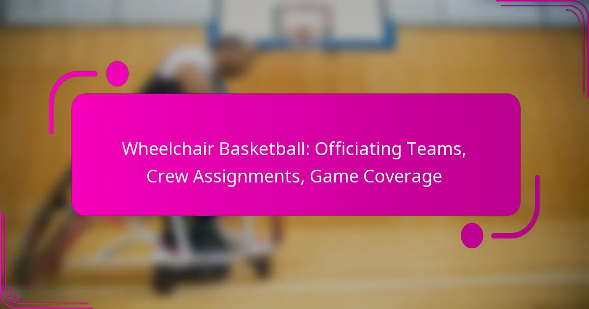 Wheelchair Basketball: Officiating Teams, Crew Assignments, Game Coverage