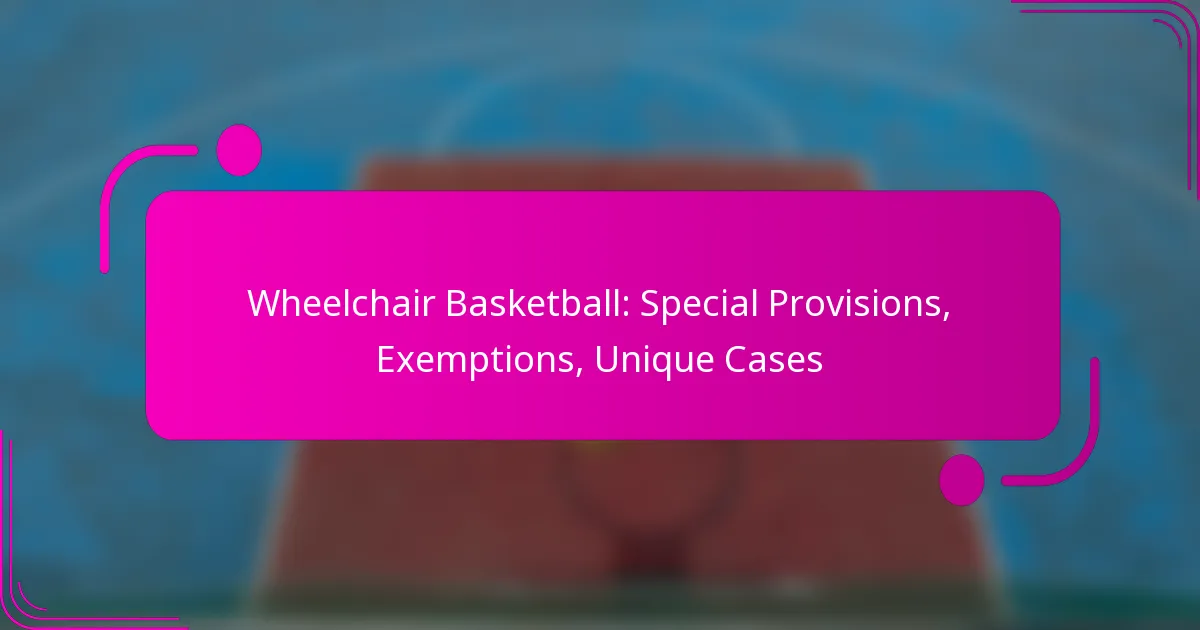Wheelchair Basketball: Special Provisions, Exemptions, Unique Cases