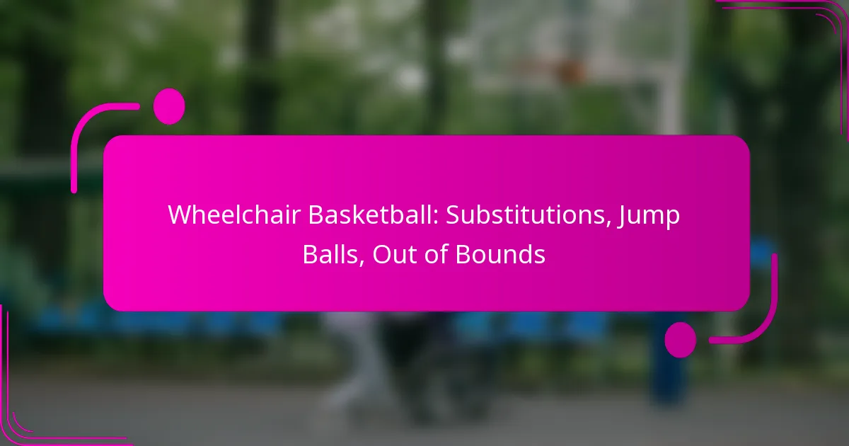 Wheelchair Basketball: Substitutions, Jump Balls, Out of Bounds