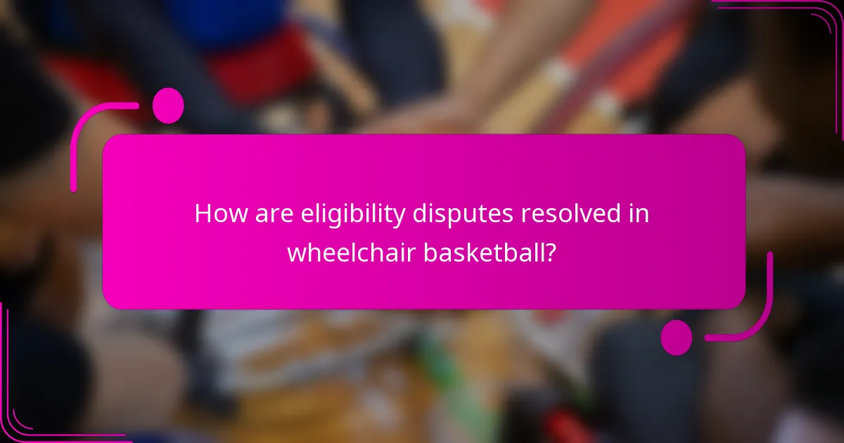 How are eligibility disputes resolved in wheelchair basketball?