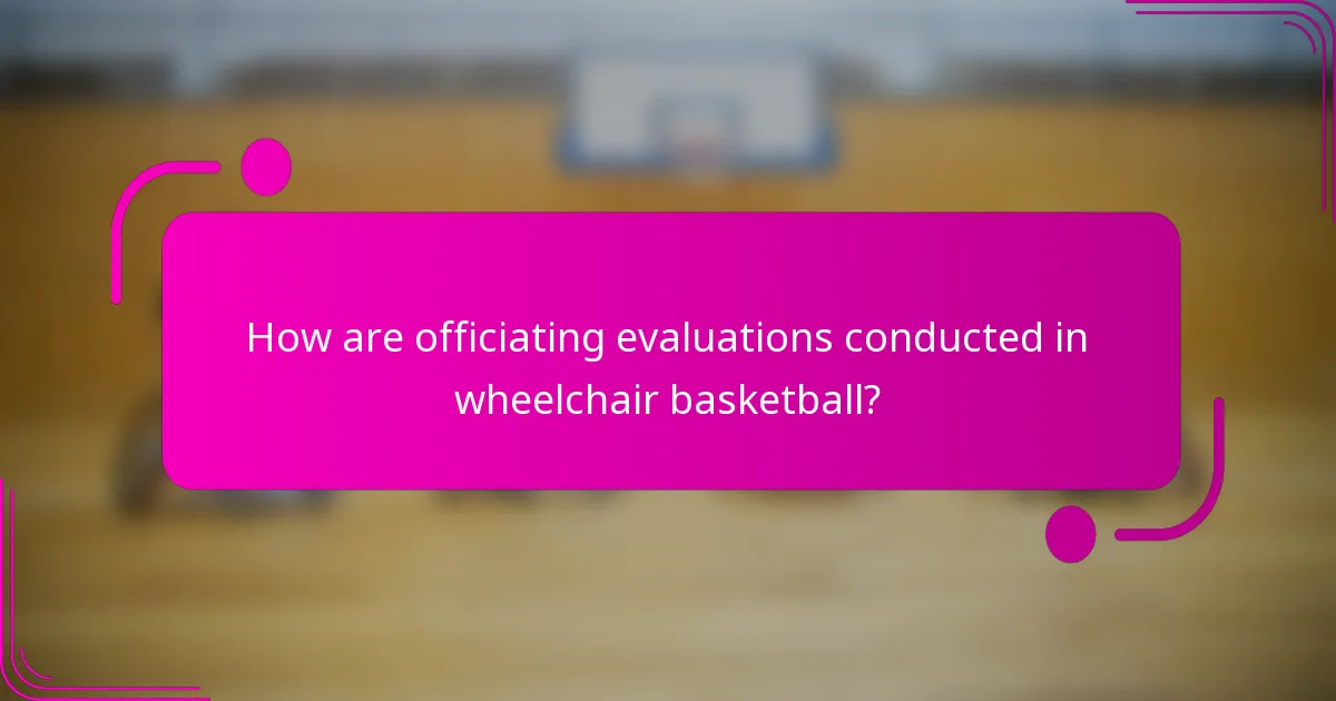 How are officiating evaluations conducted in wheelchair basketball?