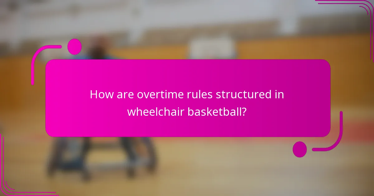 How are overtime rules structured in wheelchair basketball?