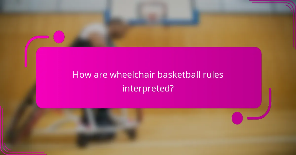 How are wheelchair basketball rules interpreted?