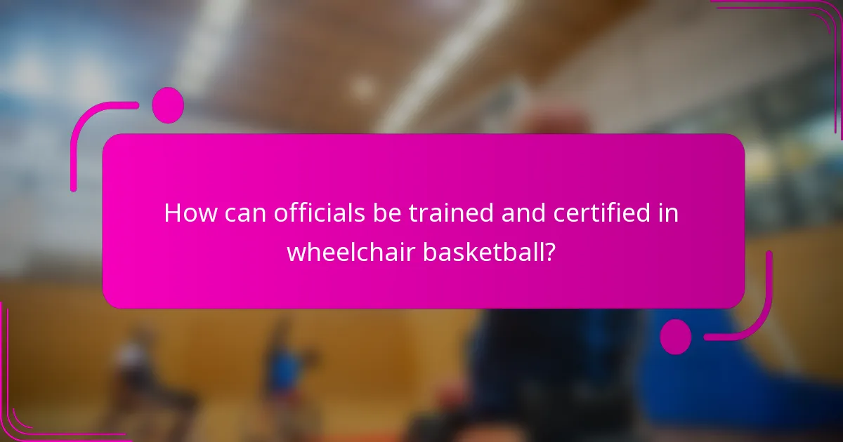 How can officials be trained and certified in wheelchair basketball?