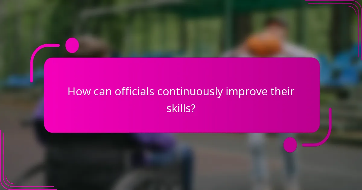 How can officials continuously improve their skills?
