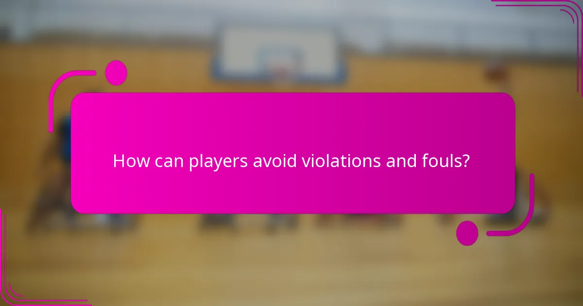 How can players avoid violations and fouls?