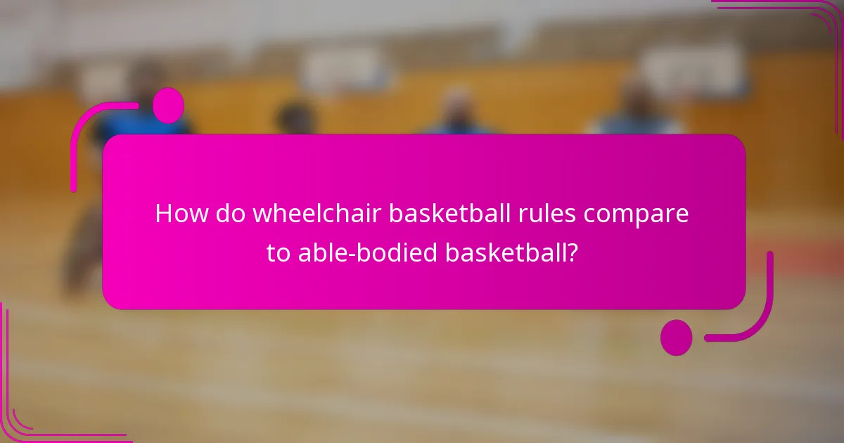 How do wheelchair basketball rules compare to able-bodied basketball?