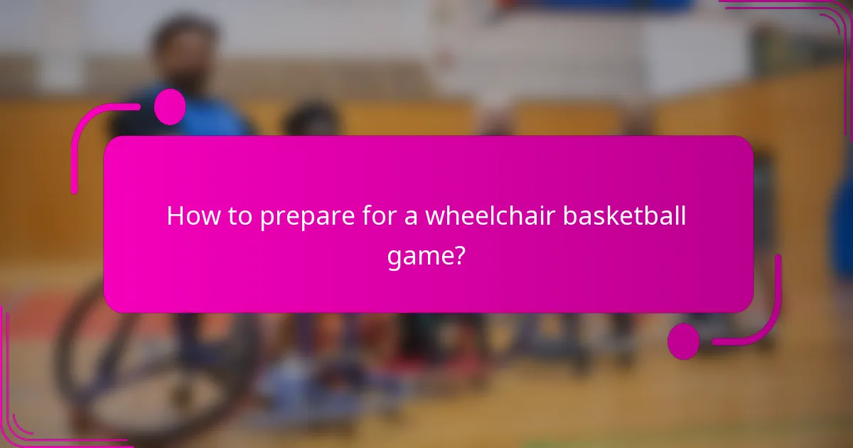 How to prepare for a wheelchair basketball game?
