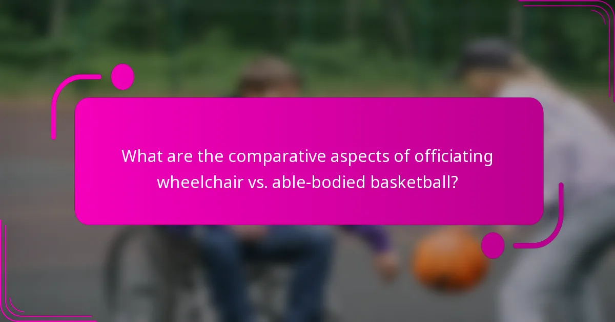What are the comparative aspects of officiating wheelchair vs. able-bodied basketball?