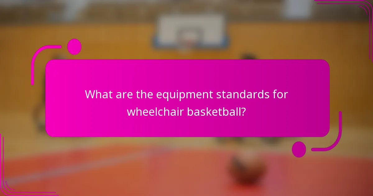 What are the equipment standards for wheelchair basketball?
