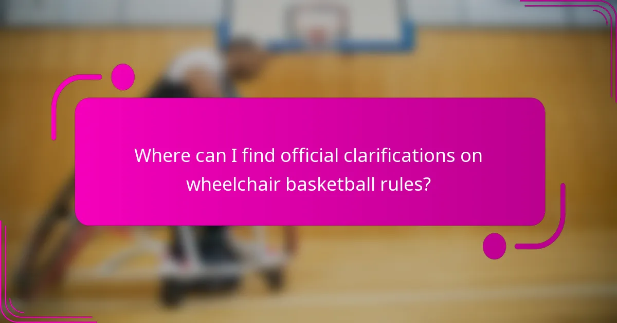Where can I find official clarifications on wheelchair basketball rules?