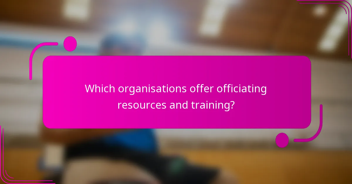 Which organisations offer officiating resources and training?