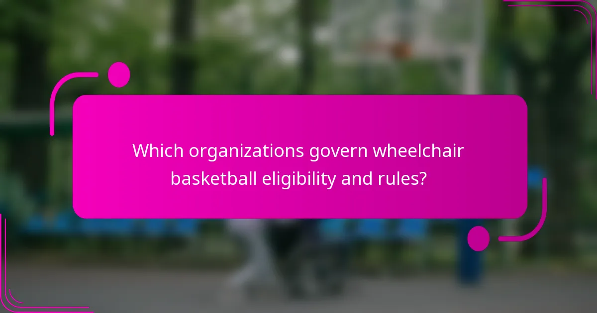 Which organizations govern wheelchair basketball eligibility and rules?